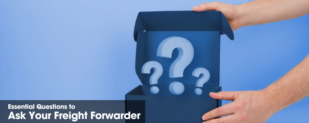 Essential Questions to Ask Your Freight Forwarder